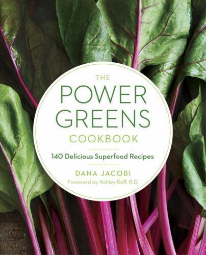 The Power Greens Cookbook: 140 Delicious Superfood Recipes by Jacobi, Dana