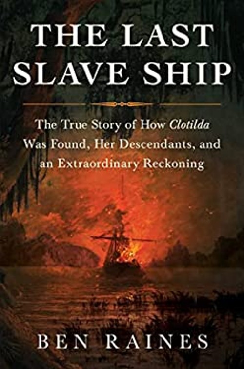 The Last Slave Ship : The True Story of How Clotilda Was Found, H