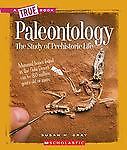 Paleontology (a True Book: Earth Science) by Gray, Susan H.