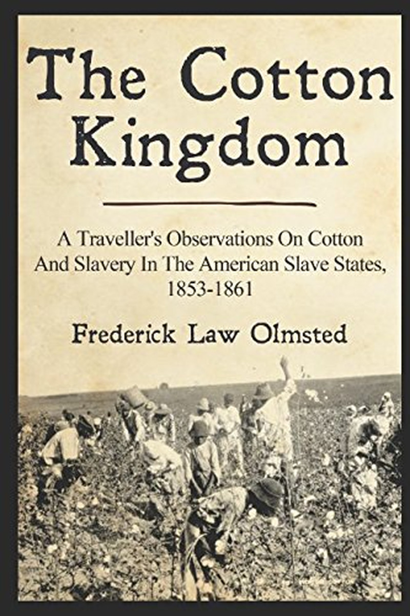 The Cotton Kingdom: A Traveller’s Observations On Cotton And Slavery In The Amer