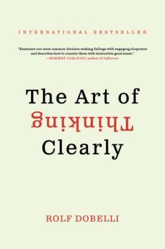 The Art of Thinking Clearly – Paperback By Dobelli, Rolf – GOOD