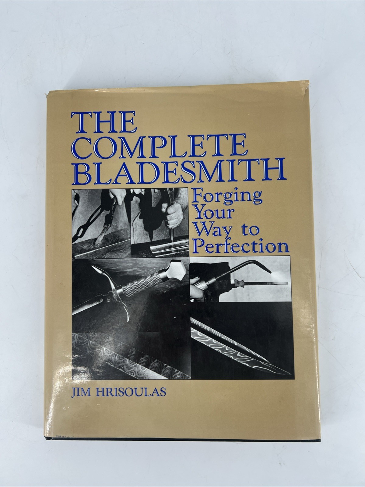 Complete Bladesmith – Forging Your Way to Perfection 1987 By Jim Hrisoulas, Hard