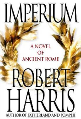 Imperium: A Novel of Ancient Rome – Hardcover By Harris, Robert – GOOD