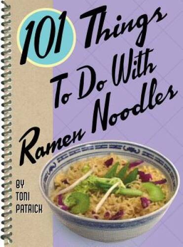 101 Things to Do with Ramen Noodles – Spiral-bound By Patrick, Toni – GOOD