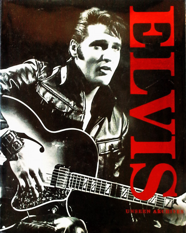 ELVIS PRESLEY – UNSEEN ARCHIVES – HARDBACK WITH DUST JACKET – 383 PAGES – 2010