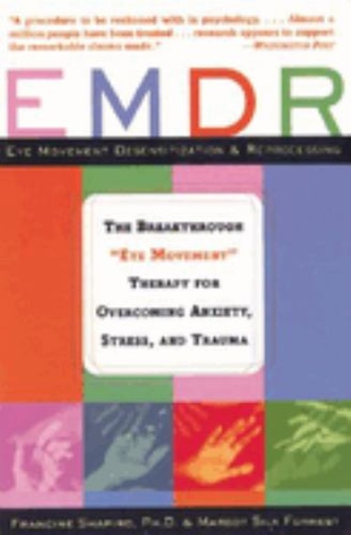 EMDR : The Breakthrough “Eye Movement” Therapy for Overcoming Anx
