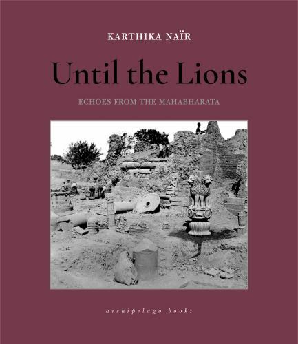 Until the Lions : Echoes from the Mahabharata by Karthika Nair