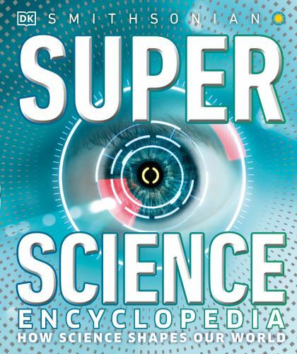Super Science Encyclopedia: How Science Shapes Our World (DK Super Nature Encyc