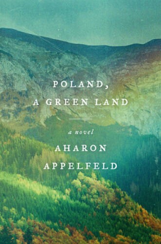 Poland, a Green Land: A Novel – Hardcover By Appelfeld, Aharon – GOOD
