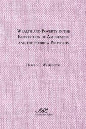 Wealth And Poverty In The Instruction Of Amenemope And The Hebrew Proverbs