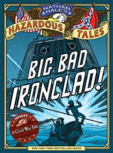 Big Bad Ironclad! (Nathan Hale’s Hazardous Tales #2) – Hardcover – GOOD