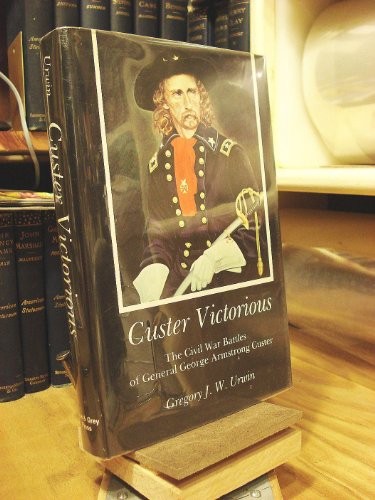 Custer Victorious: Civil War Battle…, Urwin, Gregory