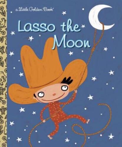 Lasso the Moon (Little Golden Book) – Hardcover By Holland, Trish – GOOD