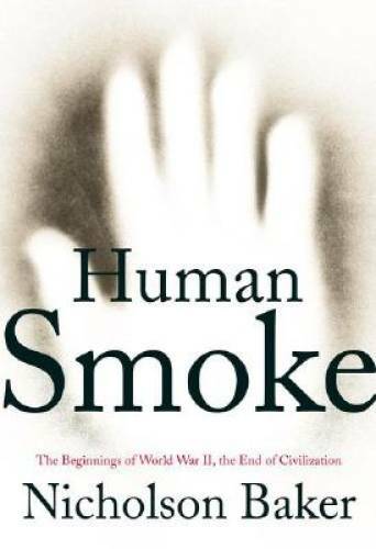 Human Smoke: The Beginnings of World War II, the End of Civilization – GOOD