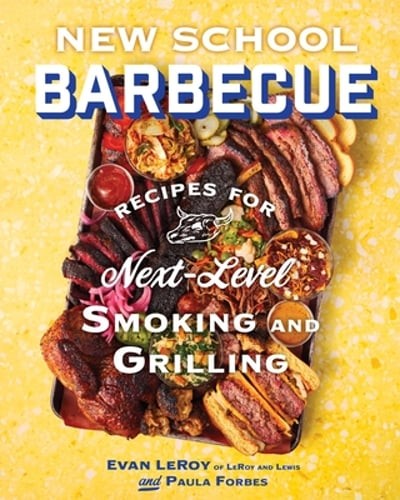 New School Barbecue: Recipes for Next-Level Smoking and Grilling from Austin’s