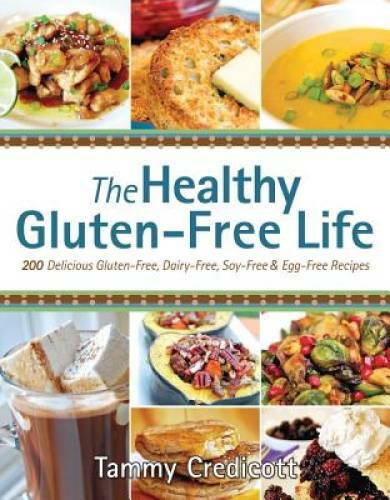 The Healthy Gluten-Free Life: 200 Delicious Gluten-Free, Dairy-Free, Soy- – GOOD