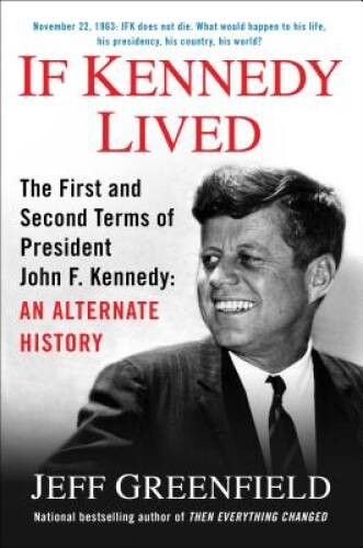 If Kennedy Lived: The First and Second Terms of President John F. Ke – VERY GOOD