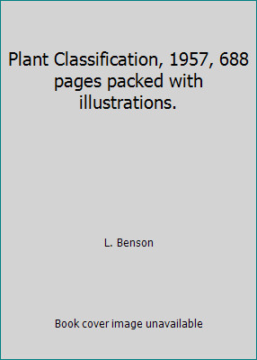 Plant Classification, 1957, 688 pages packed with illustrations. by L. Benson