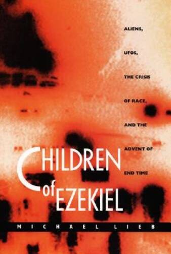 Children of Ezekiel: Aliens, UFOs, the Crisis of Race, and the Advent of – GOOD