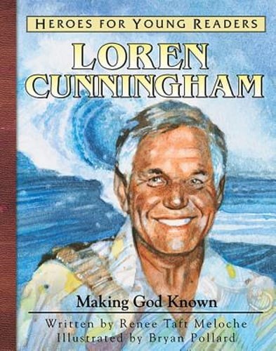 Loren Cunnigham: Making God Known by Renee Meloche: Used