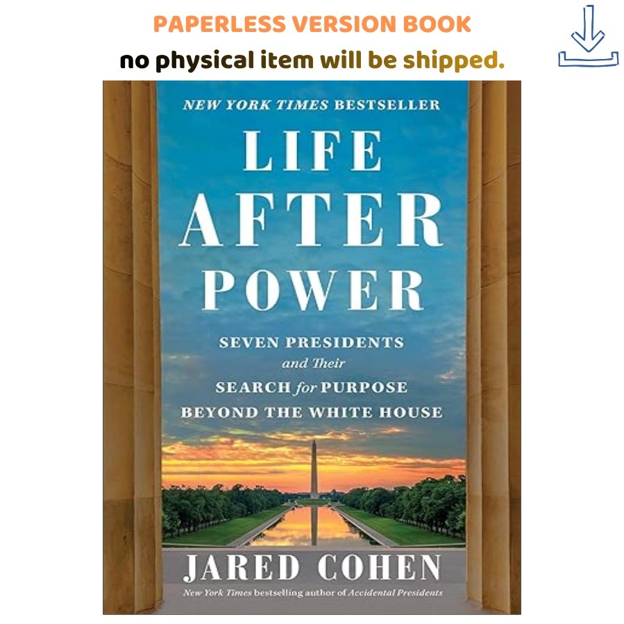 Life After Power: Seven Presidents and Their S, Jared Cohen 2024