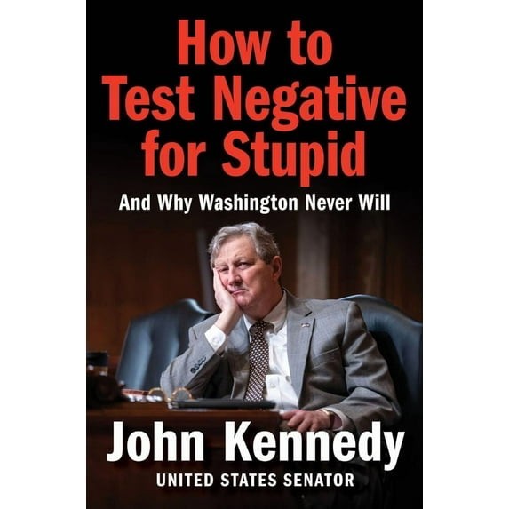 How to Test Negative for Stupid: And Why Washington Never Will―A Senator’s Funny