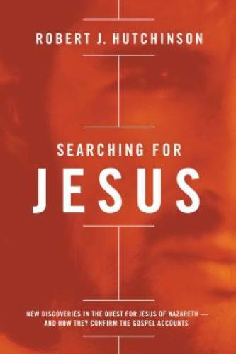 Searching for Jesus: New Discoveries in the Quest for Jesus of Nazareth– – GOOD