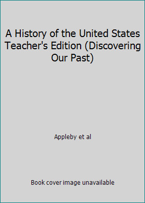 A History of the United States Teacher’s Edition (Discovering Our Past)