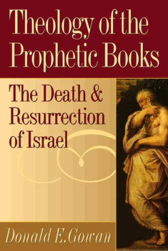 Theology of the Prophetic Books: The Death and Resurrection of Israel – GOOD