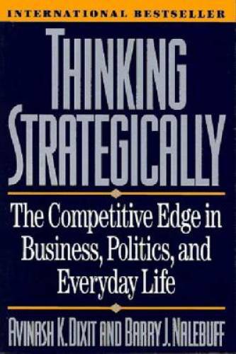 Thinking Strategically: The Competitive Edge in Business, Politics, and E – GOOD