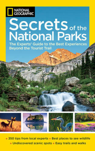 National Geographic Secrets of the National Parks: The Experts’ Guid – VERY GOOD