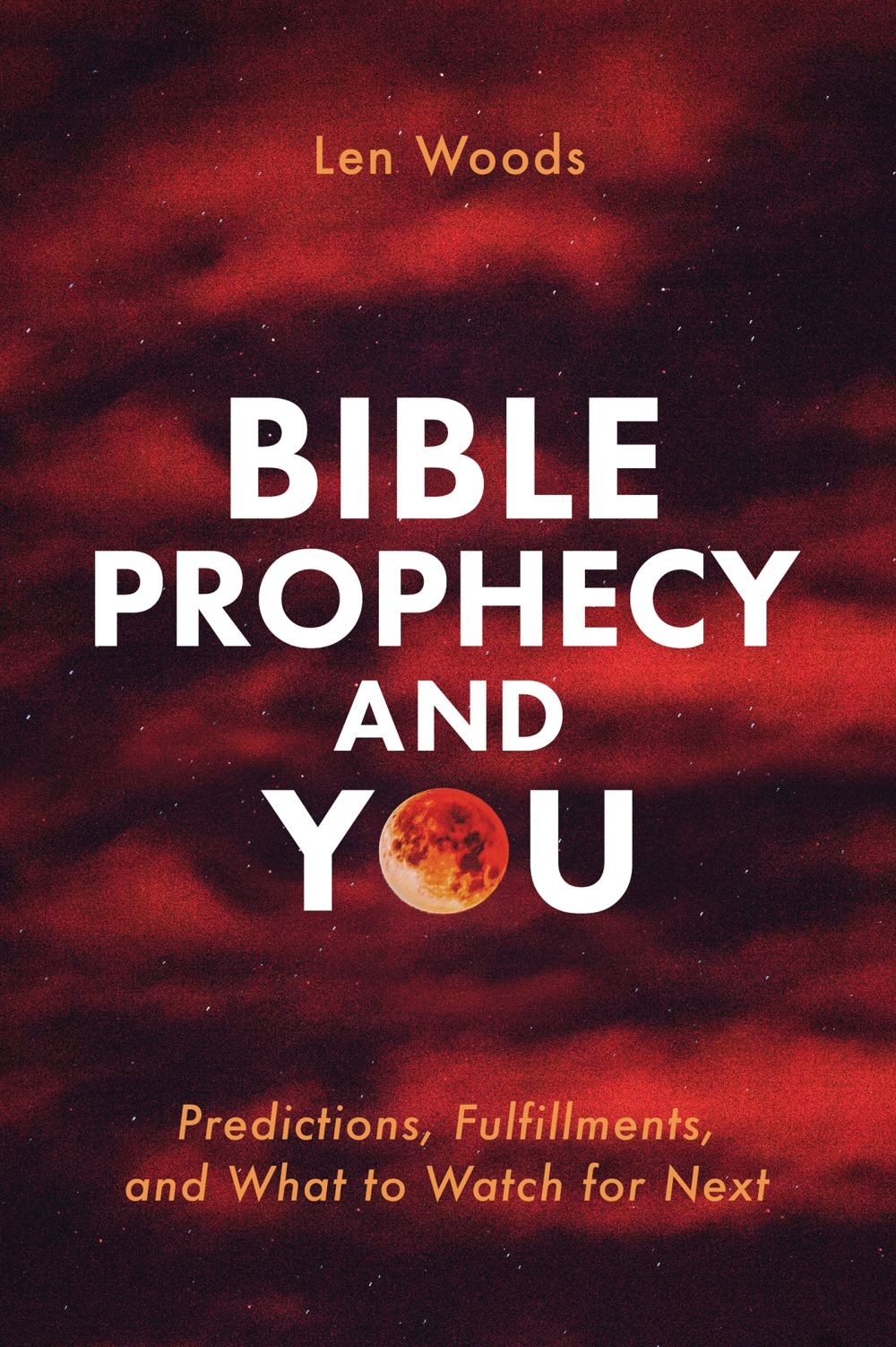 Bible Prophecy and You: Predictions, Fulfillments, and What to Watch for .. NEW