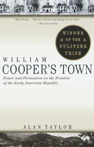 William Cooper’s Town: Power and Persuasion on the Frontier of the Early – GOOD