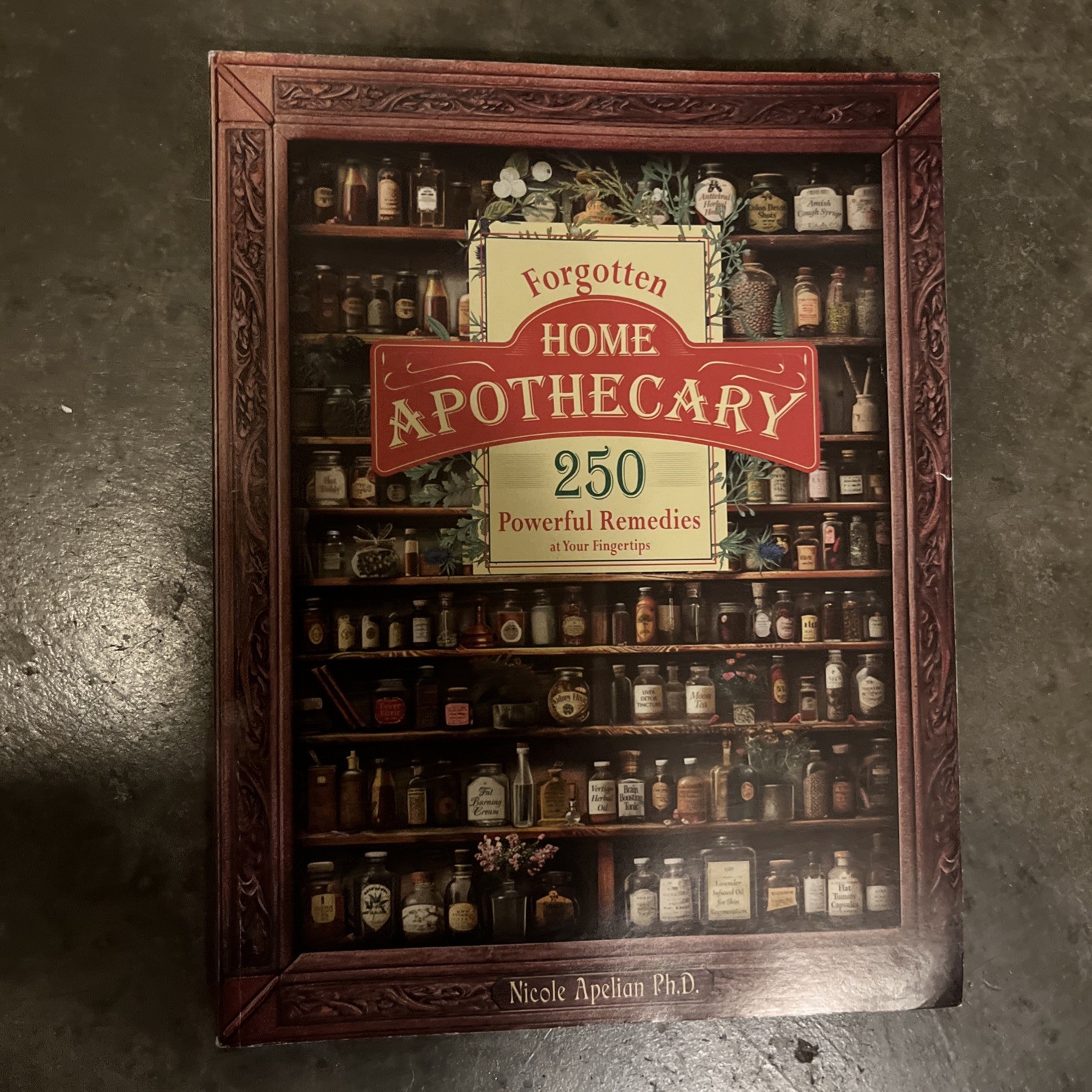 Forgotten Home Apothecary 250 Powerful Remedies Apelian PhD Paperback