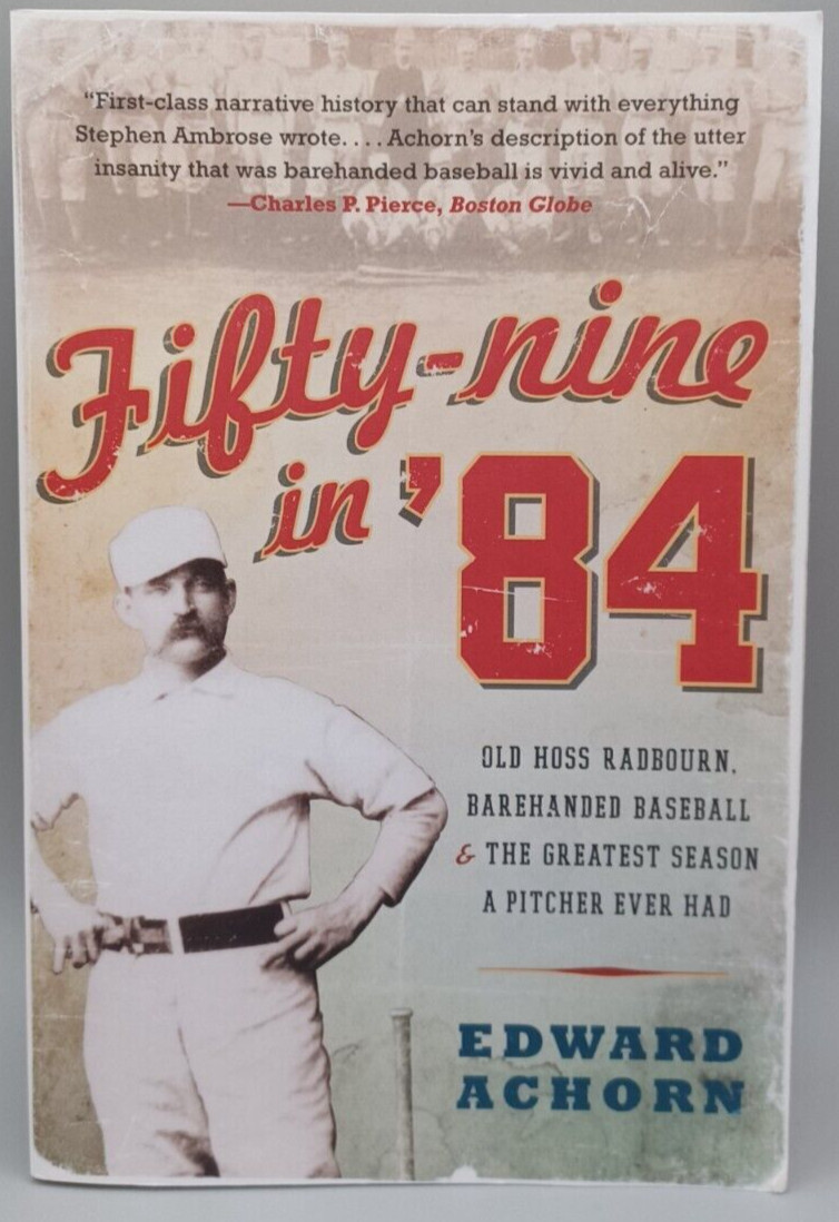 Fifty-Nine in ’84 Old Hoss Radbourn Barehanded Baseball 366 Pages