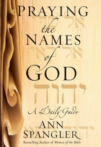 Praying the Names of God: A Daily Guide – Hardcover By Spangler, Ann – GOOD